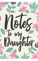Notes to My Daughter: A thoughtful Floral Journal Gift for New Mothers, Parents To Write Memories now and Read them later to Treasure for ever as a keepsake forever for y