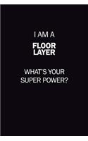 I Am A Floor Layer, What's Your Super Power?: 6X9 120 pages Career Notebook Unlined Writing Journal