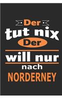 Der tut nix Der will nur nach Norderney: Notizbuch mit 110 Seiten, ebenfalls Nutzung als Dekoration in Form eines Schild bzw. Poster möglich