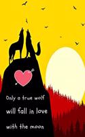 Only a true wolf will fall in love with the moon