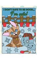 I Dont Have To Be Good Im Cute: Silly Santa Christmas and Holidays Coloring Book for Adults Kids and Children of All Ages