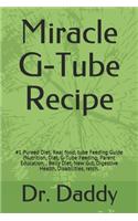 Miracle G-Tube Recipe: #1 Pureed Diet. Real food, tube Feeding Guide (Nutrition, Diet, G-Tube Feeding, Parent Education,, Belly Diet, New Gut, Digestive Health, Disabiliti