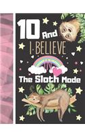 10 And I Believe In The Sloth Mode: Sloth Notebook Journal Gift For Girls Age 10 Years Old - College Ruled Sloth Sleeping To Do List Notepad To Take Subject Notes