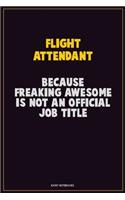 Flight Attendant, Because Freaking Awesome Is Not An Official Job Title: Career Motivational Quotes 6x9 120 Pages Blank Lined Notebook Journal