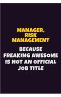 Manager, Risk Management, Because Freaking Awesome Is Not An Official Job Title: 6X9 Career Pride Notebook Unlined 120 pages Writing Journal