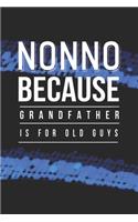 Nonno Because Grandfather Is For Old Guys: Family life Grandpa Dad Men love marriage friendship parenting wedding divorce Memory dating Journal Blank Lined Note Book Gift