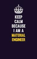 Keep Calm Because I Am A Material Engineer: Motivational and inspirational career blank lined gift notebook with matte finish