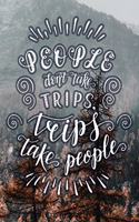 People Don't Take Trips, Trips Take People