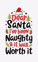 Dear Santa Ive Been Naughty And It Was Worth It: Christmas Lined Notebook, Journal, Organizer, Diary, Composition Notebook, Gifts for Family and Friends