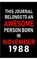 This Journal belongs to an Awesome Person Born in November 1988: Blank Lined 6x9 Born In November with Birth Year Journal Notebooks Diary. Makes a Perfect Birthday Gift and an Alternative to B-day Present or a Car