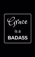 Grace is a BADASS: Funny Gag Personalized Notebook to Write In