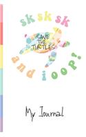 SKSKSK Save The Turtles And I Oop! My Journal