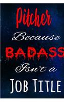 Pitcher Because Badass Isn't a Job Title
