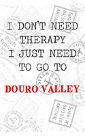 I Don't Need Therapy I Just Need To Go To Douro Valley: 6x9" Lined Travel Stamps Notebook/Journal Funny Gift Idea For Travellers, Explorers, Backpackers, Campers, Tourists, Holiday Memory Book