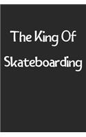 The King Of Skateboarding: Lined Journal, 120 Pages, 6 x 9, Funny Skateboarding Gift Idea, Black Matte Finish (The King Of Skateboarding Journal)