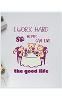 I Work Hard So My Pets Can Live the Good Life: Notebook for Cat Lovers - Cute Cats Journal and Notebook for Girls - Composition Size (7.5"x9.75") With Lined and Blank Pages