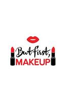 But First Makeup: Lipstick Lovers Makeup - 150 Lined Journal Pages Planner Notebook with Red Lips on the Cover