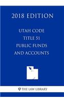 Utah Code - Title 51 - Public Funds and Accounts (2018 Edition)