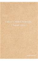 I Don't Need Friends I Have Cats Bullet Journal