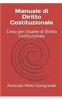 Manuale Di Diritto Costituzionale: Corso Per l'Esame Di Diritto Costituzionale(1 Preparazione Per Gli Esami Universitari E Per Le Scuole Supe)