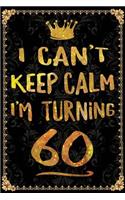 I Can't Keep Calm I'm Turning 60