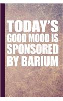 Today's Good Mood Is Sponsored by Barium: Radiography X-Ray Tech Journal Notebook for Notes, as a Planner or Journaling Gift
