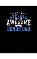 Not a Stepdad But an Awesome Bonus Dad: Unruled Composition Book