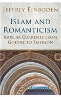 Islam and Romanticism: Muslim Currents from Goethe to Emerson(Islamic and Muslim Contributions to Culture and Civilisation)