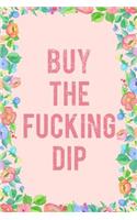 Buy the Fucking Dip Journal Notebook: Blank Floral Lined Ruled for Writing 6x9 120 Pages