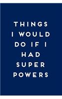 Things I Would Do If I Had Super Powers