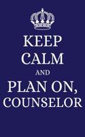 Keep Calm and Plan on Counselor