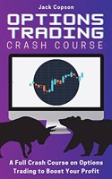 Options Trading Crash Course: A Full Crash Course on Options Trading to Boost Your Profit