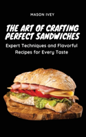 Art of Crafting Perfect Sandwiches