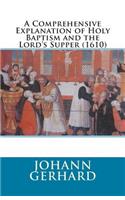 Comprehensive Explanation of Holy Baptism and the Lord's Supper (1610)