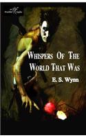 Whispers of the World That Was