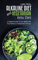 Alkaline Diet And Vegetarian Keto Diet: The Essential Guide To Improve Your Health And Life