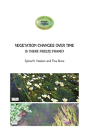 VEGETATION CHANGES OVER TIME Is there freeze frame?: Vegetation Changes Over Time