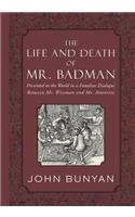 Life and Death of Mr. Badman: Presented to the World in a Familiar Dialogue between Mr. Wiseman and Mr. Attentive