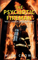 Psychotic Fireman