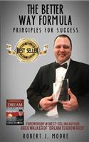 The Better Way Formula - Principles for Success: Foreword by #1 Best-Selling Author Greg Walker of Dream to Grow Rich: Foreword by #1 Best-Selling Author Greg Walker of Dream to Grow Rich