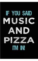 If You Said Music And Pizza I'm In: Music Lined Notebook Journal