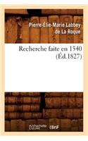 Recherche Faite En 1540, (Éd.1827): (Sciences Sociales)