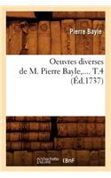 Oeuvres Diverses de M. Pierre Bayle. Tome 4 (Éd.1737): (Litterature)