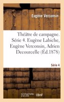 Théâtre de Campagne. Série 4. Eugène Labiche, Eugène Verconsin, Adrien Decourcelle