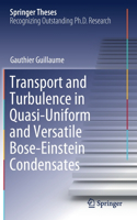 Transport and Turbulence in Quasi-Uniform and Versatile Bose-Einstein Condensates