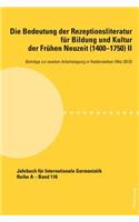 Bedeutung Der Rezeptionsliteratur Fuer Bildung Und Kultur Der Fruehen Neuzeit (1400-1750), Bd. II