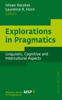 Explorations in Pragmatics: Linguistic, Cognitive and Intercultural Aspects(1 Mouton Series in Pragmatics [MSP])