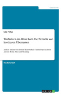 Tierhetzen im Alten Rom. Der Verzehr von kostbaren Überresten: Analyse anhand von Donald Kyles Aufsatz Animal Spectacles in Ancient Rome. Meat and Meaning