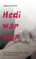 Hedi war hier: Eine Geschichte über Wut, Trauer, Hoffnung und Liebe.