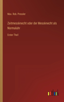 Zeitmessknecht oder der Messknecht als Normaluhr: Erster Theil